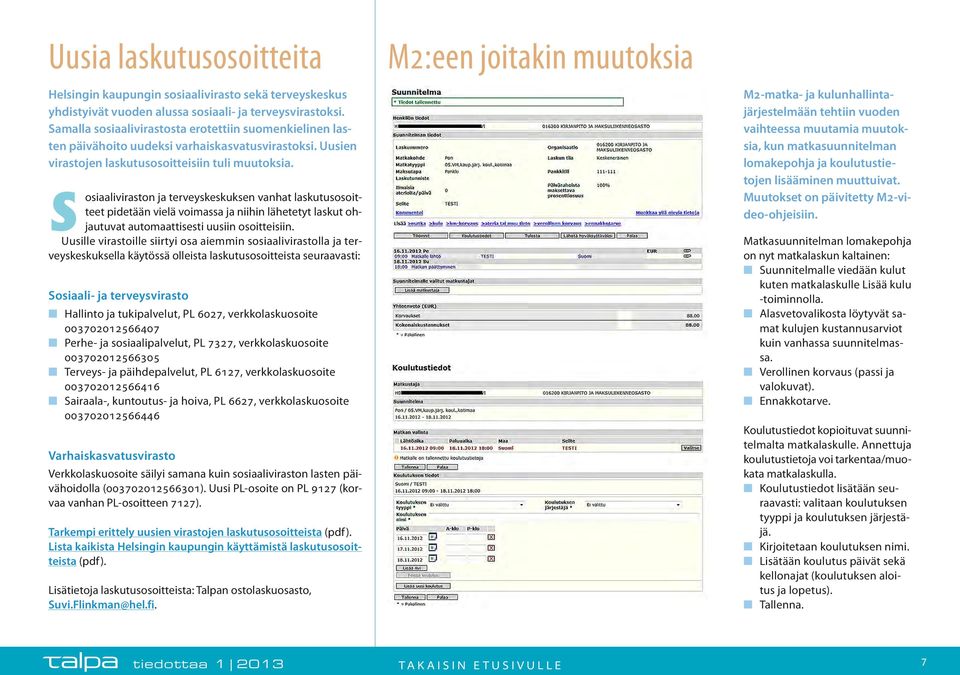 Sosiaaliviraston ja terveyskeskuksen vanhat laskutusosoitteet pidetään vielä voimassa ja niihin lähetetyt laskut ohjautuvat automaattisesti uusiin osoitteisiin.
