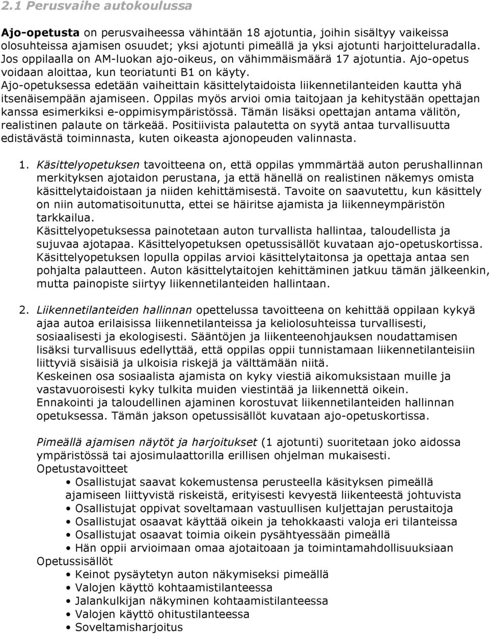 Ajo-opetuksessa edetään vaiheittain käsittelytaidoista liikennetilanteiden kautta yhä itsenäisempään ajamiseen.