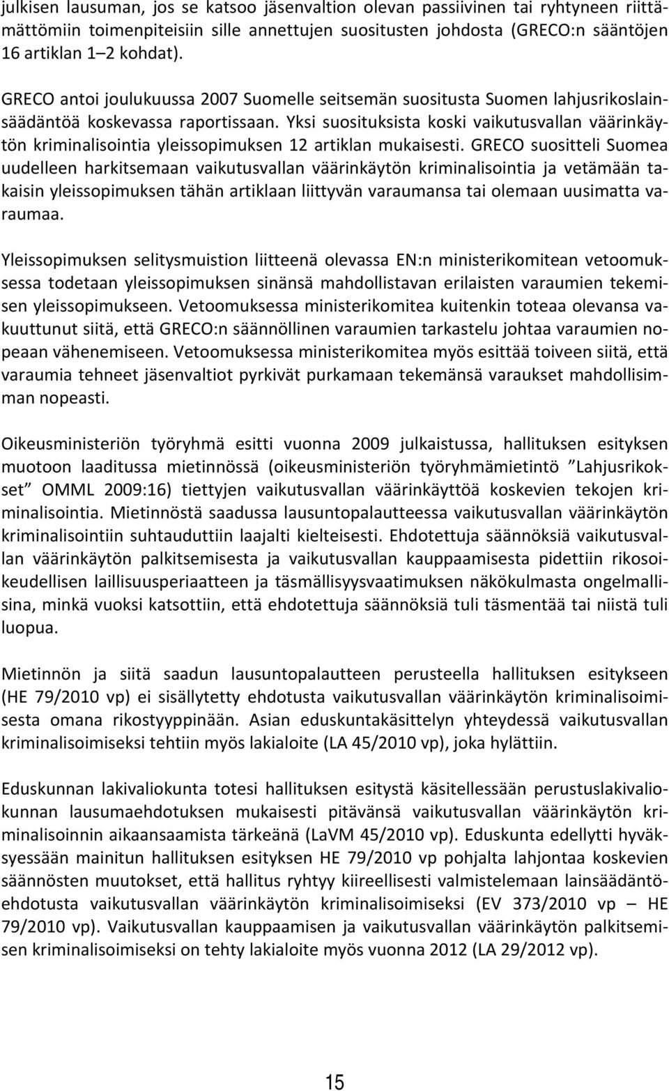 Yksi suosituksista koski vaikutusvallan väärinkäytön kriminalisointia yleissopimuksen 12 artiklan mukaisesti.