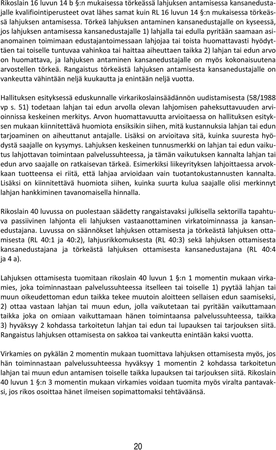 toista huomattavasti hyödyttäen tai toiselle tuntuvaa vahinkoa tai haittaa aiheuttaen taikka 2) lahjan tai edun arvo on huomattava, ja lahjuksen antaminen kansanedustajalle on myös kokonaisuutena