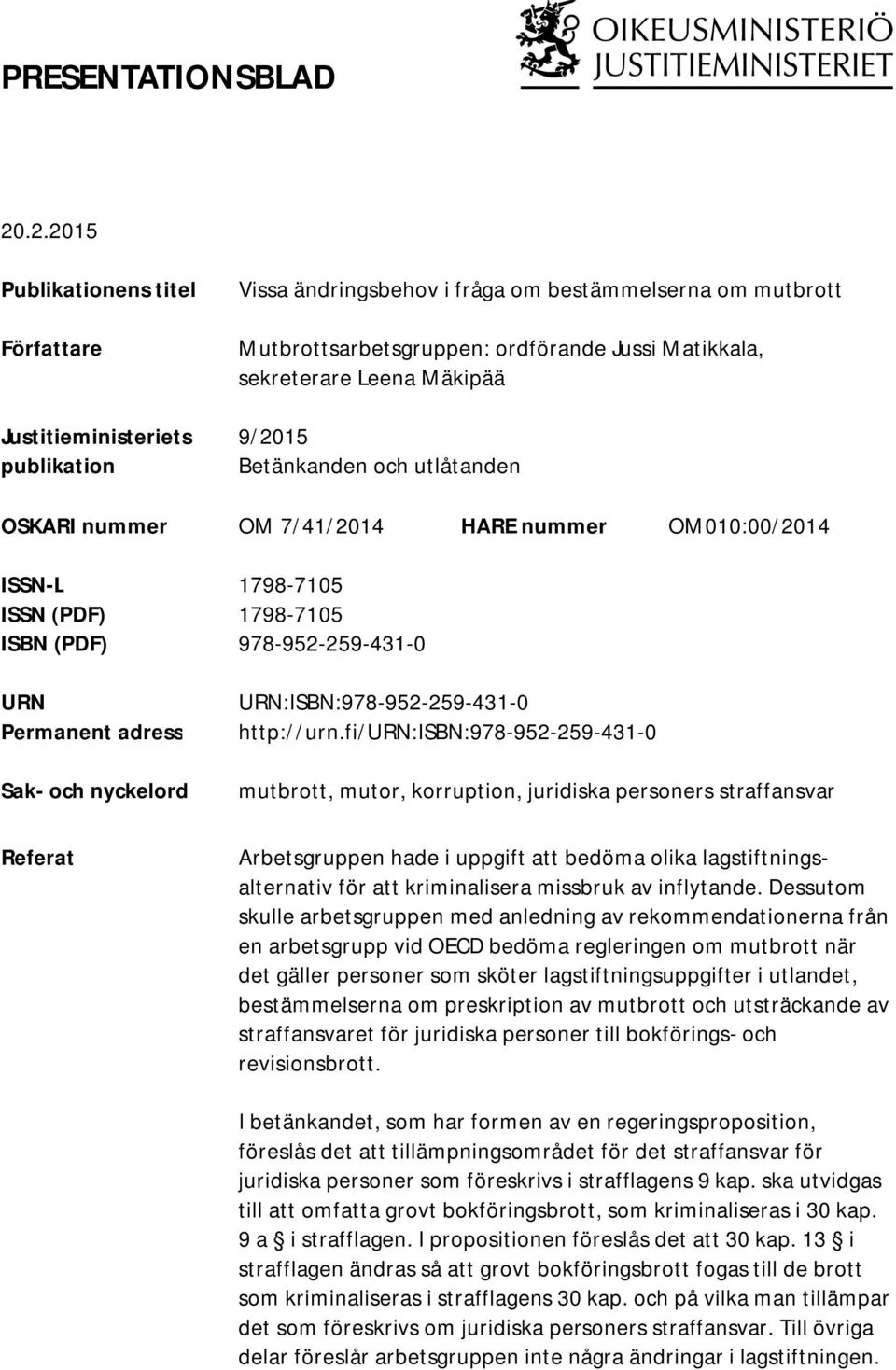 Leena Mäkipää 9/2015 Betänkanden och utlåtanden OSKARI nummer OM 7/41/2014 HARE nummer OM010:00/2014 ISSN-L 1798-7105 ISSN (PDF) 1798-7105 ISBN (PDF) 978-952-259-431-0 URN Permanent adress Sak- och