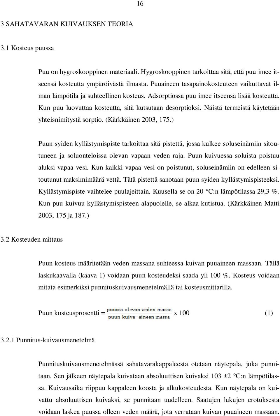 Näistä termeistä käytetään yhteisnimitystä sorptio. (Kärkkäinen 2003, 175.