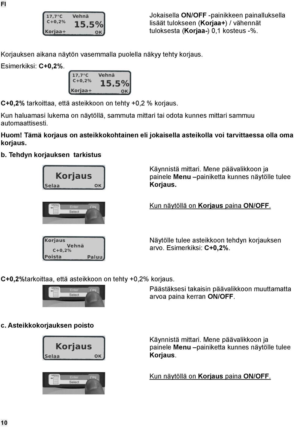 Tämä korjaus on asteikkokohtainen eli jokaisella asteikolla voi tarvittaessa olla oma korjaus. b. Tehdyn korjauksen tarkistus Käynnistä mittari.