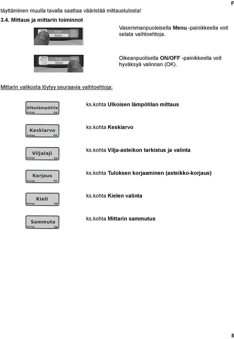 F Oikeanpuolisella ON/OFF -painikkeella voit hyväksyä valinnan (OK).