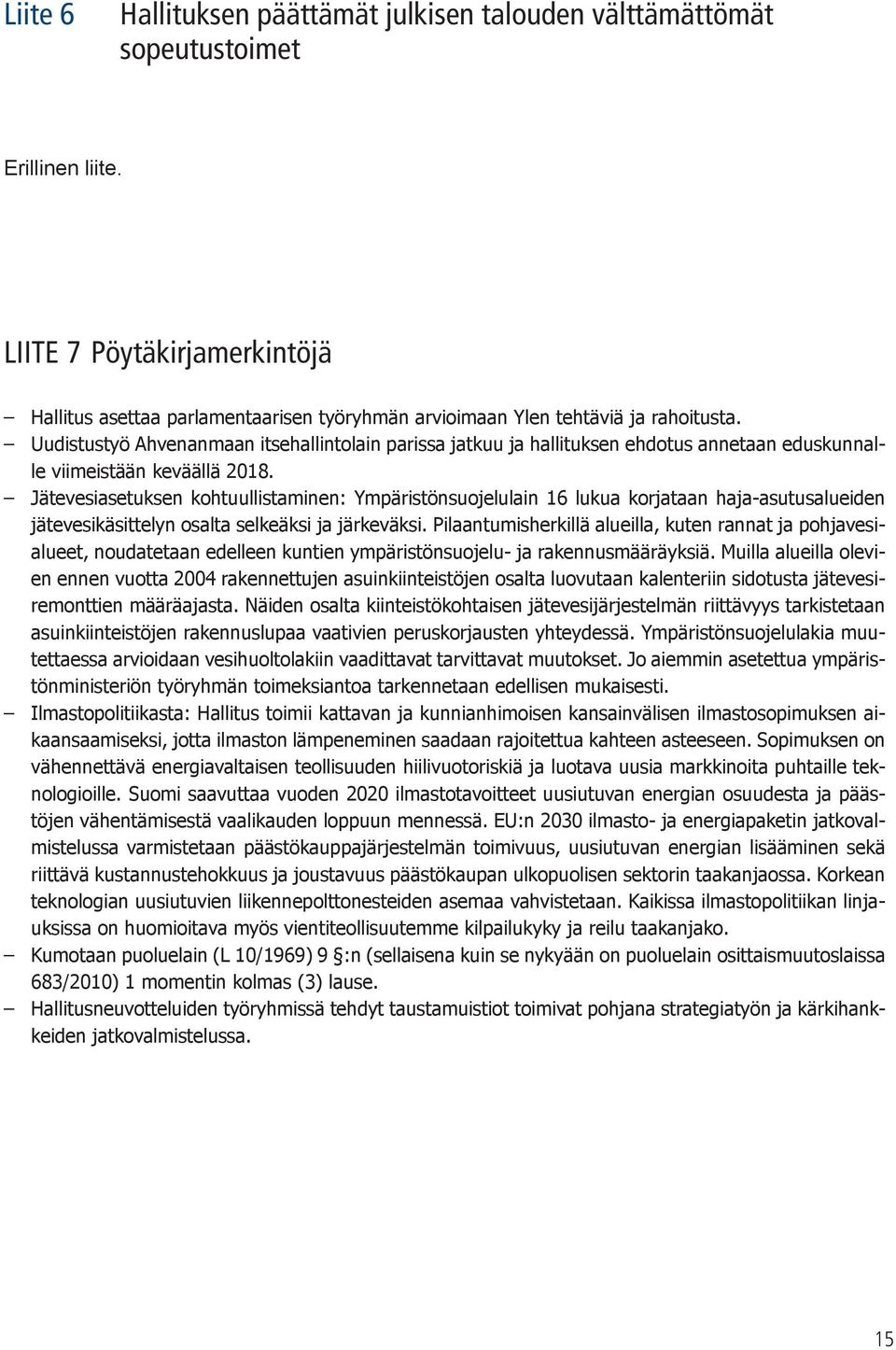 Uudistustyö Ahvenanmaan itsehallintolain parissa jatkuu ja hallituksen ehdotus annetaan eduskunnalle viimeistään keväällä 2018.