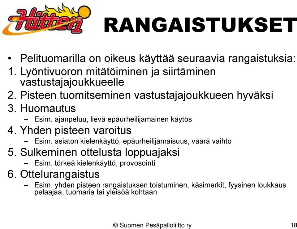 ajanpeluu, lievä epäurheilijamainen käytös 4. Yhden pisteen varoitus Esim. asiaton kielenkäyttö, epäurheilijamaisuus, väärä vaihto 5.