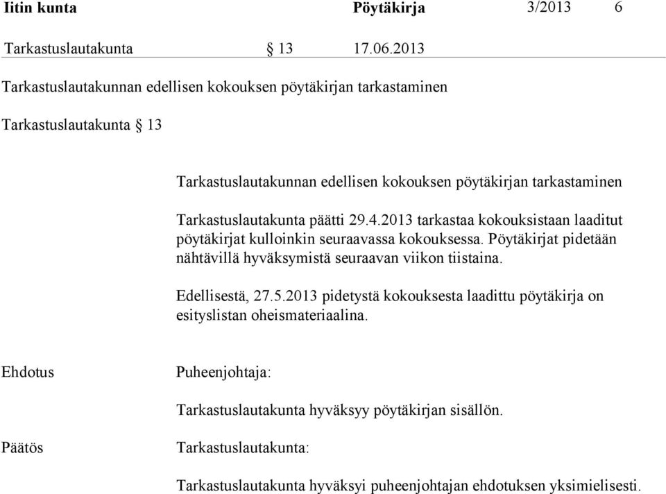 tarkastaminen Tarkastuslautakunta päätti 29.4.2013 tarkastaa kokouksistaan laaditut pöytäkirjat kulloinkin seuraavassa kokouksessa.