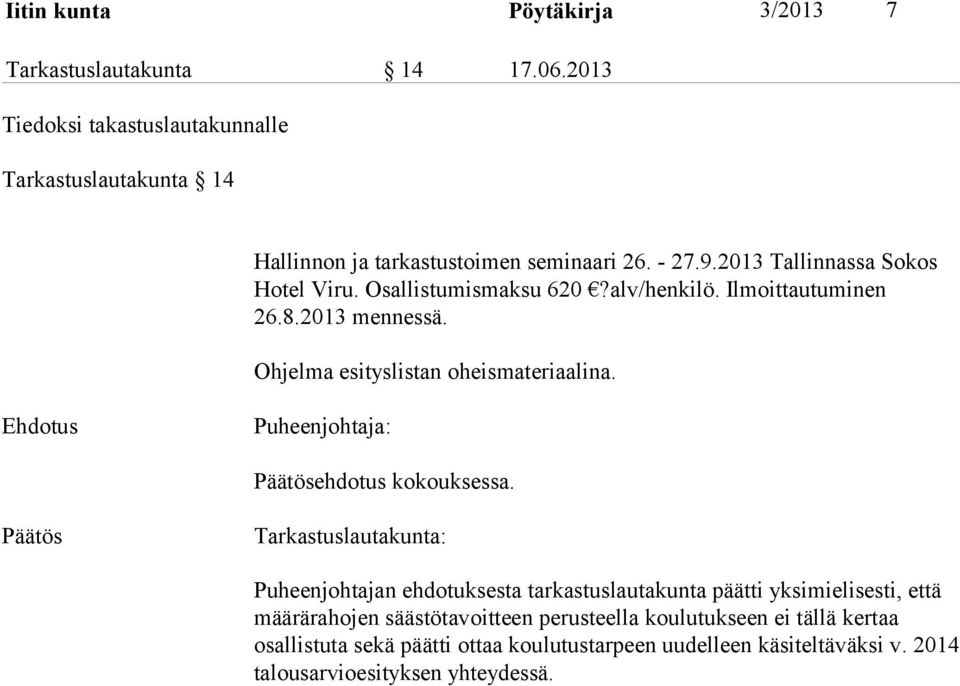 Osallistumismaksu 620?alv/henkilö. Ilmoittautuminen 26.8.2013 mennessä. Ohjelma esityslistan oheismateriaalina. ehdotus kokouksessa.