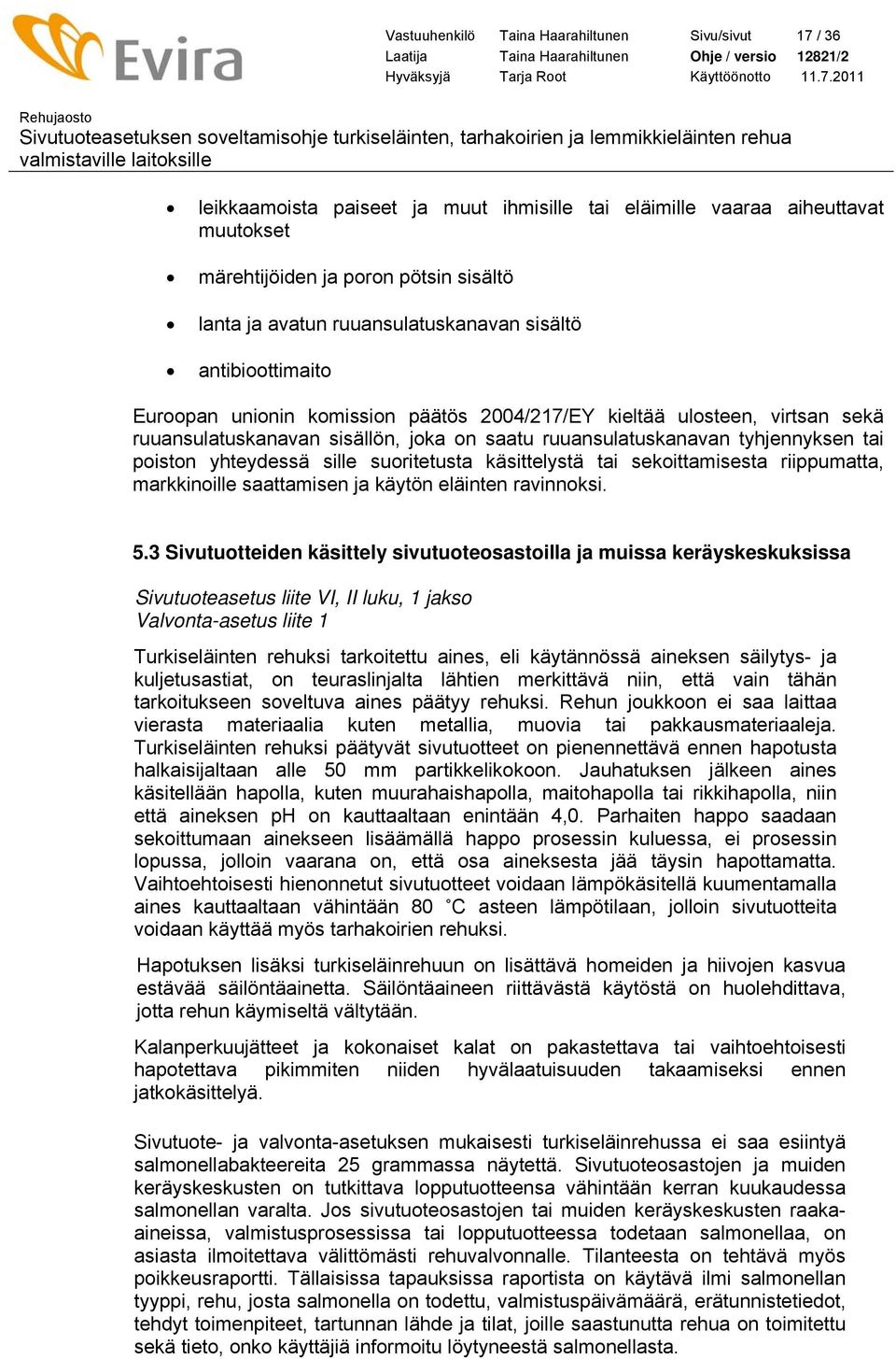 tai poiston yhteydessä sille suoritetusta käsittelystä tai sekoittamisesta riippumatta, markkinoille saattamisen ja käytön eläinten ravinnoksi. 5.