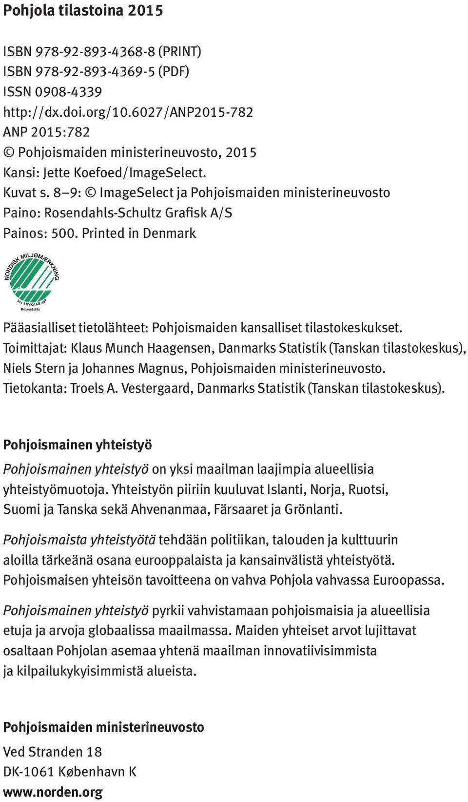 8 9: ImageSelect ja Pohjoismaiden ministerineuvosto Paino: Rosendahls-Schultz Grafisk A/S Painos: 500.