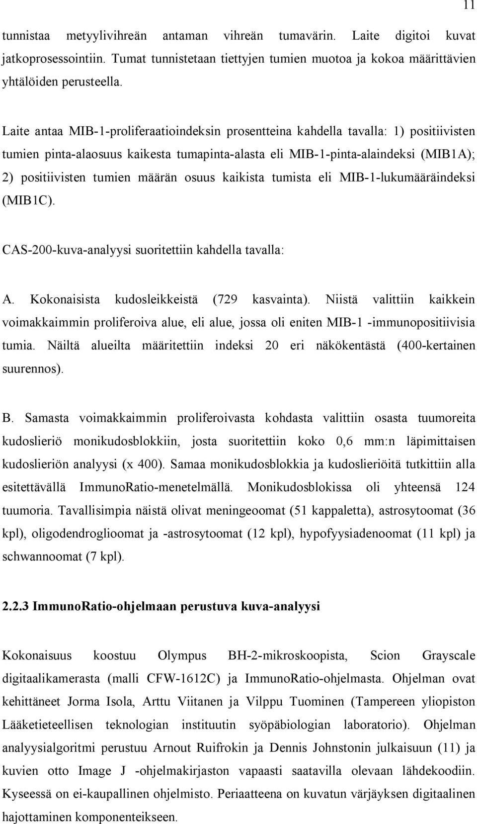 määrän osuus kaikista tumista eli MIB-1-lukumääräindeksi (MIB1C). CAS-200-kuva-analyysi suoritettiin kahdella tavalla: A. Kokonaisista kudosleikkeistä (729 kasvainta).