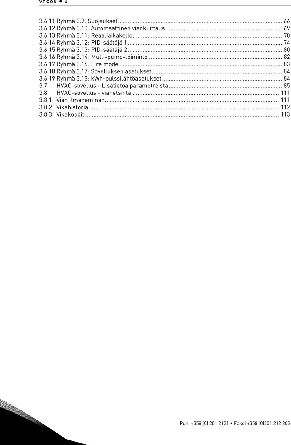 17: Sovelluksen asetukset... 84.6.19 Ryhmä.18: kwh-pulssilähtöasetukset... 84.7 HVAC-sovellus - Lisätietoa parametreista... 85.