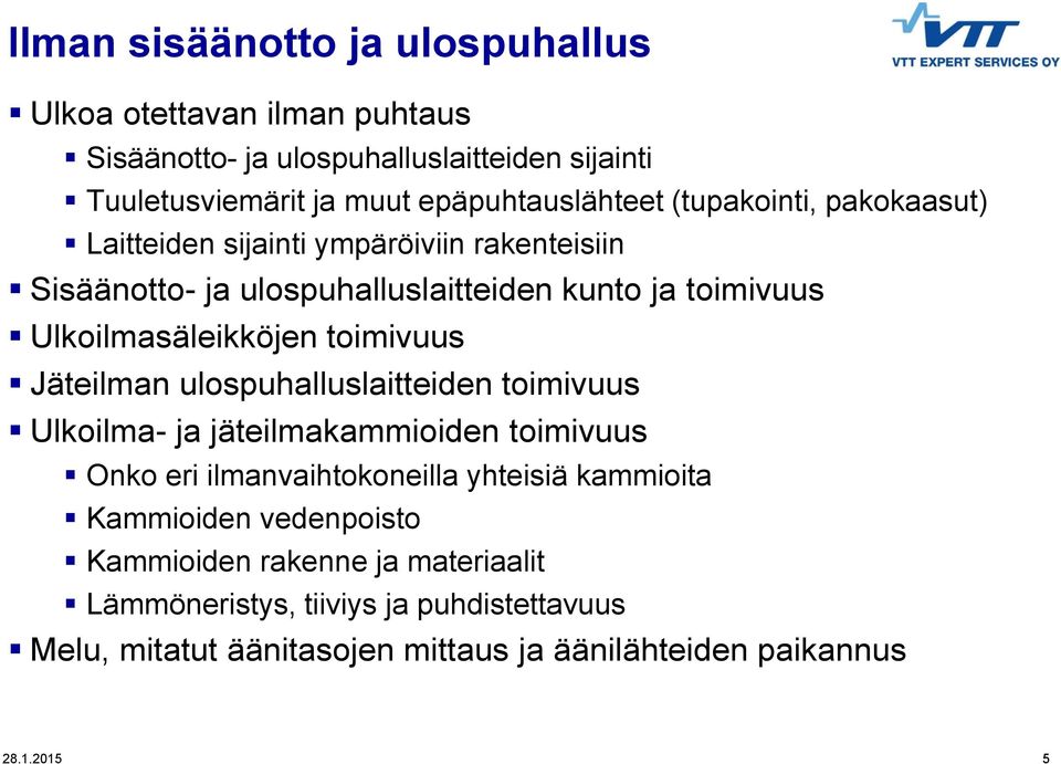 kunto ja toimivuus Ulkoilmasäleikköjen toimivuus Jäteilman ulospuhalluslaitteiden toimivuus Ulkoilma- ja jäteilmakammioiden toimivuus Onko eri ilmanvaihtokoneilla yhteisiä