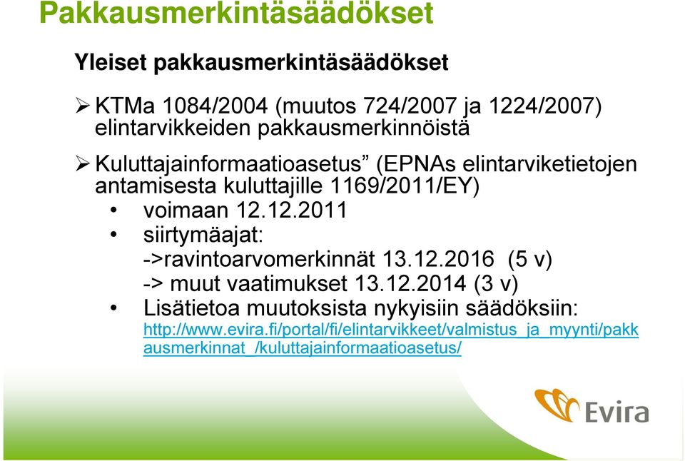 12.2011 siirtymäajat: ->ravintoarvomerkinnät 13.12.2016 (5 v) -> muut vaatimukset 13.12.2014 (3 v) Lisätietoa muutoksista nykyisiin säädöksiin: http://www.