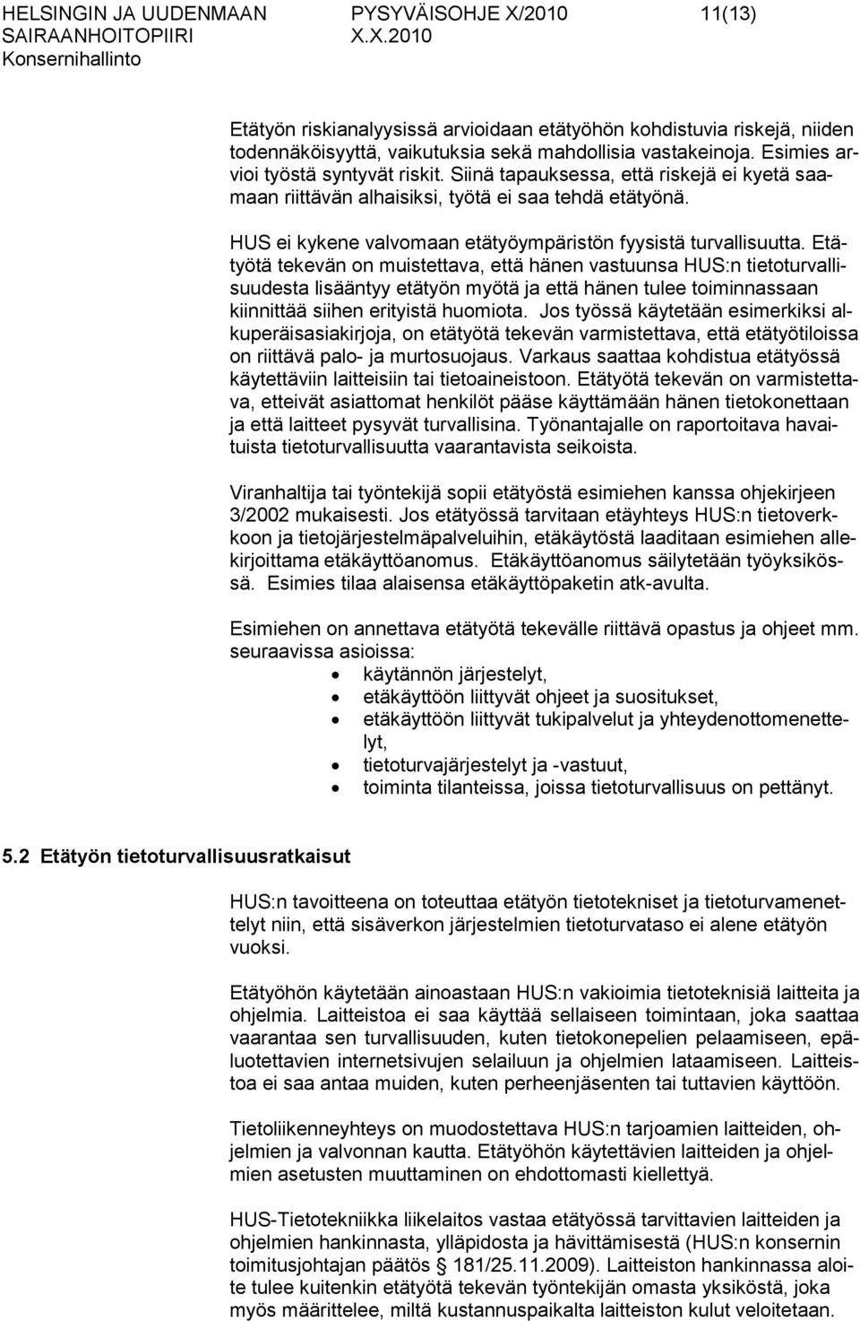 HUS ei kykene valvomaan etätyöympäristön fyysistä turvallisuutta.