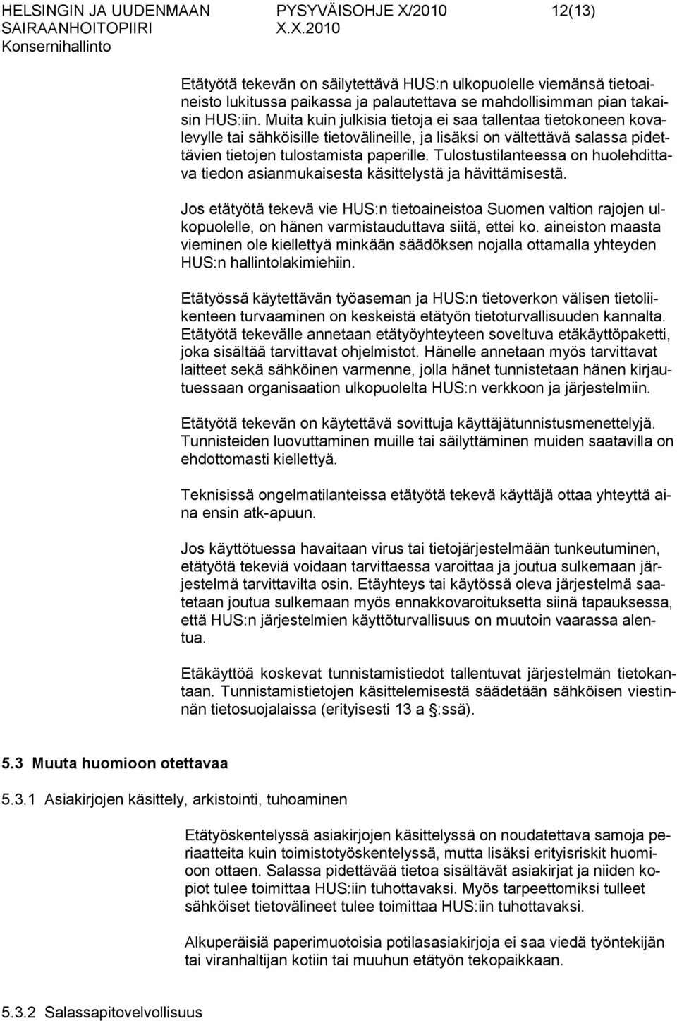 Tulostustilanteessa on huolehdittava tiedon asianmukaisesta käsittelystä ja hävittämisestä.