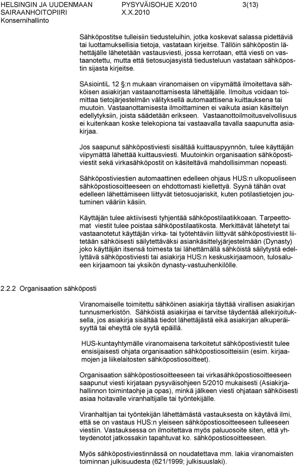 SAsiointiL 12 :n mukaan viranomaisen on viipymättä ilmoitettava sähköisen asiakirjan vastaanottamisesta lähettäjälle.