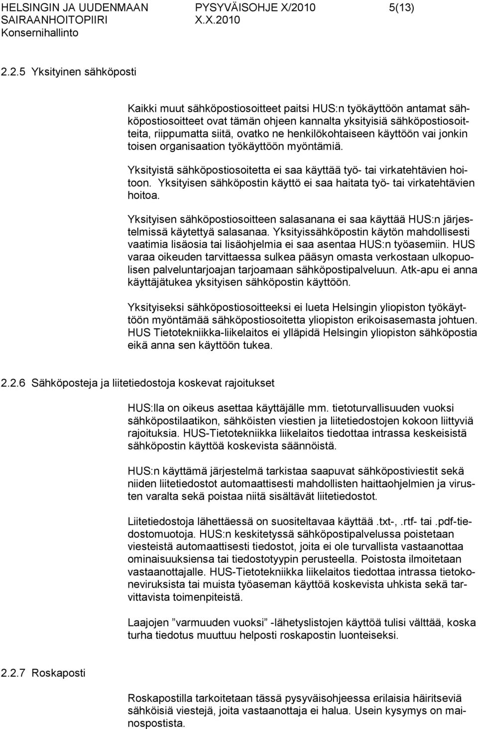 2.5 Yksityinen sähköposti Kaikki muut sähköpostiosoitteet paitsi HUS:n työkäyttöön antamat sähköpostiosoitteet ovat tämän ohjeen kannalta yksityisiä sähköpostiosoitteita, riippumatta siitä, ovatko ne