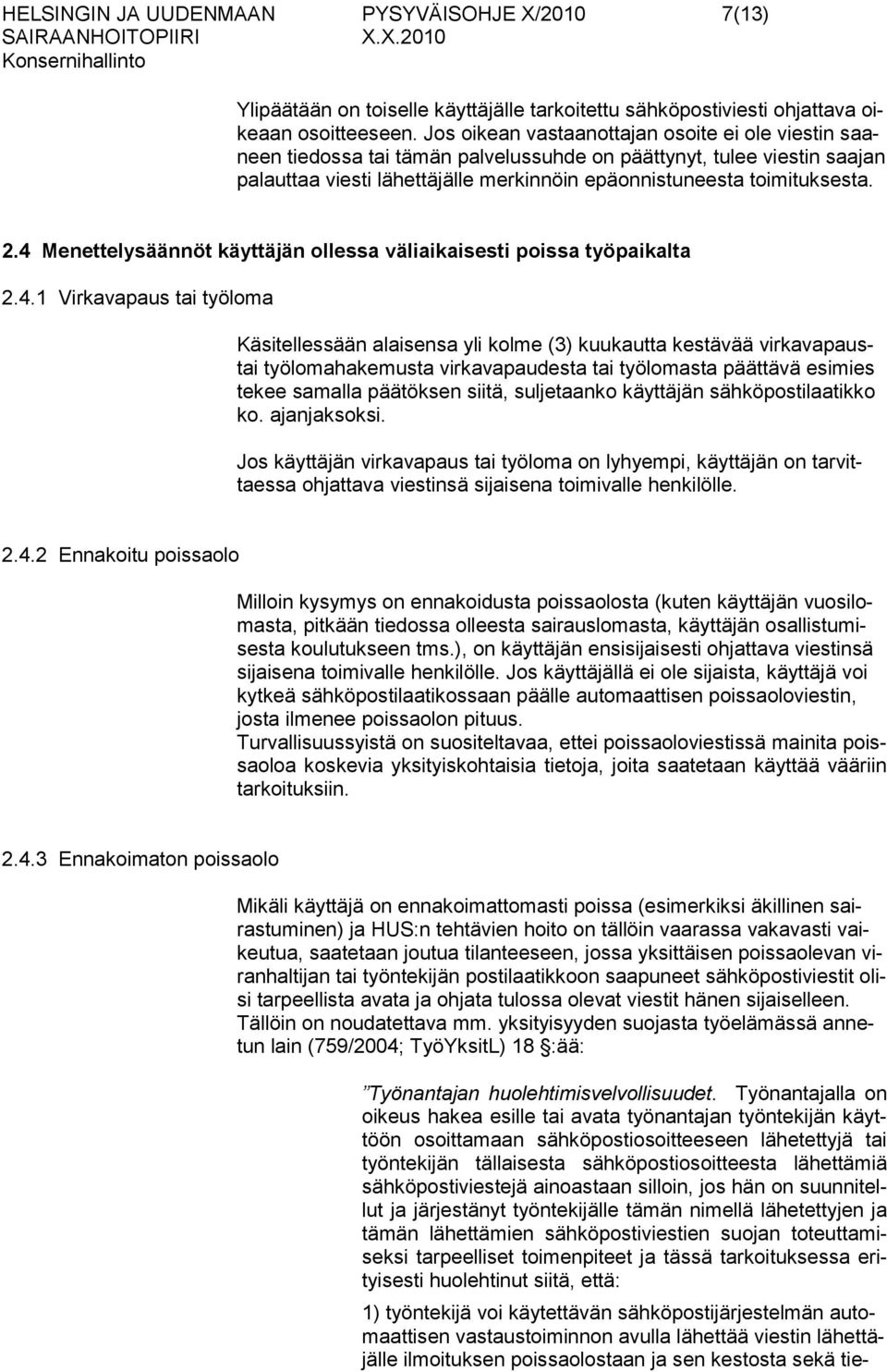4 Menettelysäännöt käyttäjän ollessa väliaikaisesti poissa työpaikalta 2.4.1 Virkavapaus tai työloma Käsitellessään alaisensa yli kolme (3) kuukautta kestävää virkavapaustai työlomahakemusta