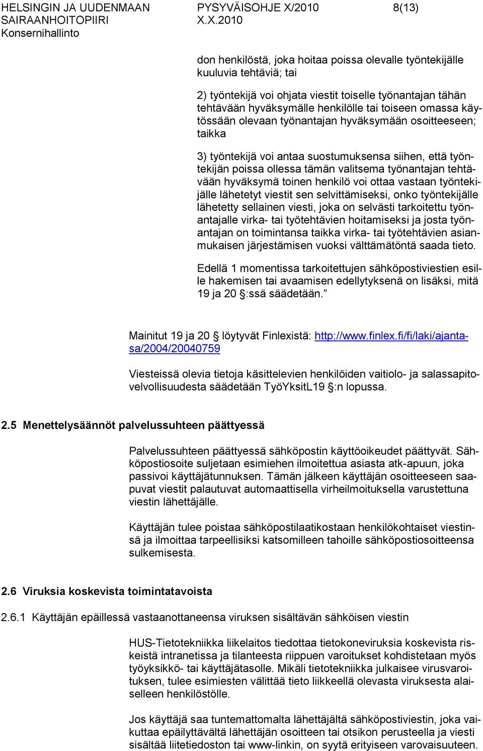 valitsema työnantajan tehtävään hyväksymä toinen henkilö voi ottaa vastaan työntekijälle lähetetyt viestit sen selvittämiseksi, onko työntekijälle lähetetty sellainen viesti, joka on selvästi