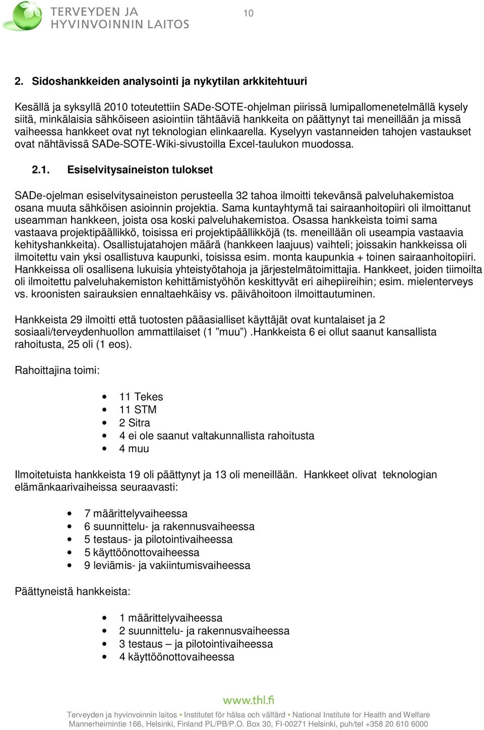 Kyselyyn vastanneiden tahojen vastaukset ovat nähtävissä SADe-SOTE-Wiki-sivustoilla Excel-taulukon muodossa. 2.1.