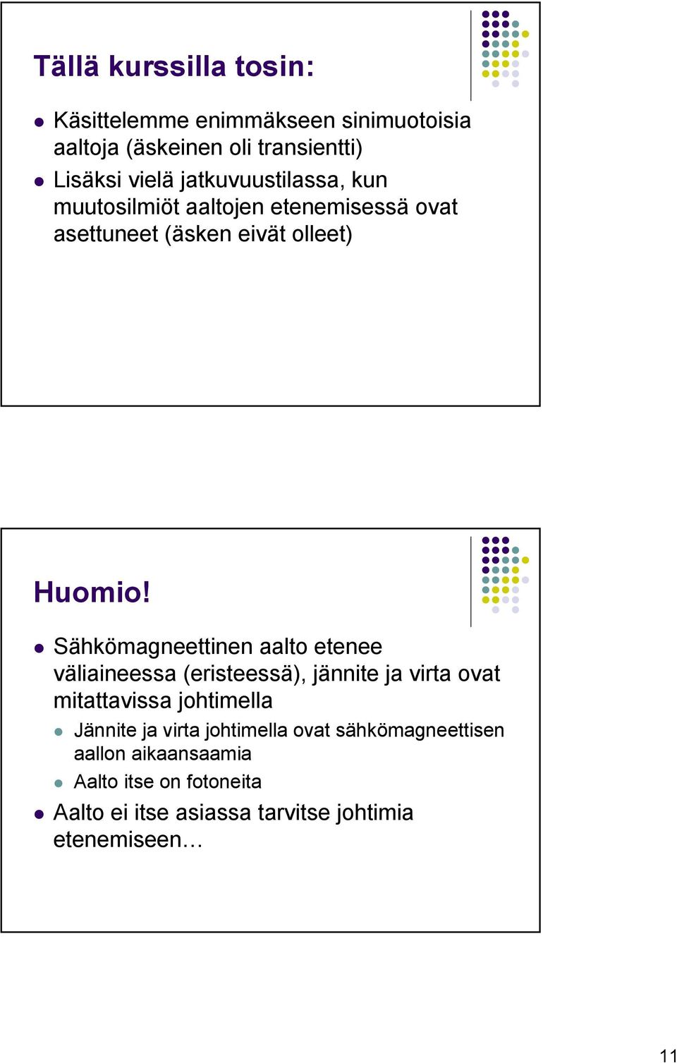 Sähkömagneettinen aalto etenee väliaineessa (eristeessä), jännite ja virta ovat mitattavissa johtimella Jännite ja