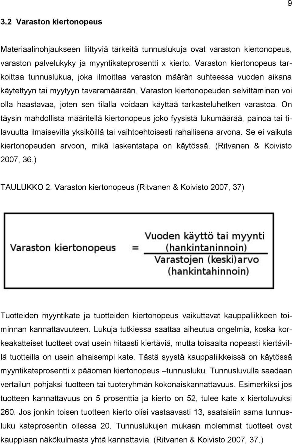 Varaston kiertonopeuden selvittäminen voi olla haastavaa, joten sen tilalla voidaan käyttää tarkasteluhetken varastoa.