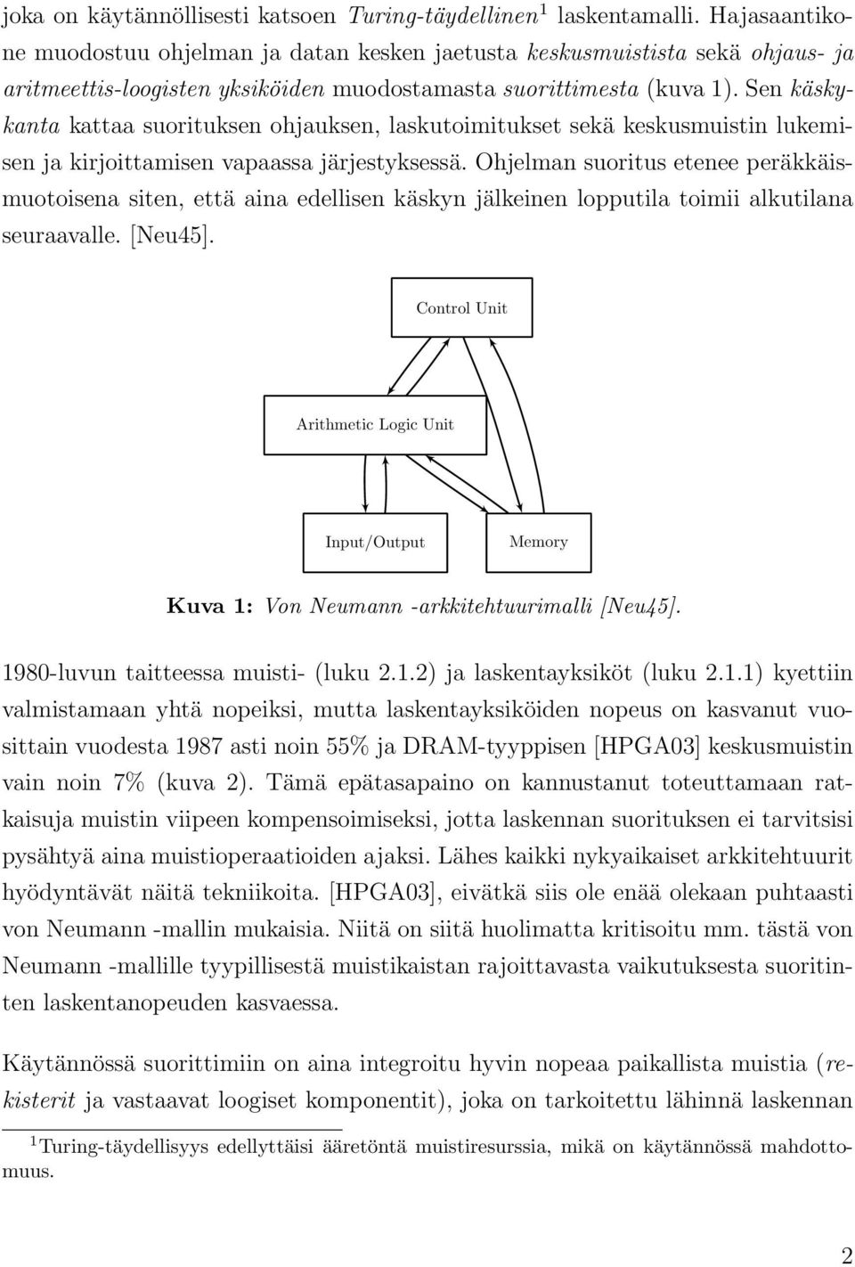 Sen käskykanta kattaa suorituksen ohjauksen, laskutoimitukset sekä keskusmuistin lukemisen ja kirjoittamisen vapaassa järjestyksessä.