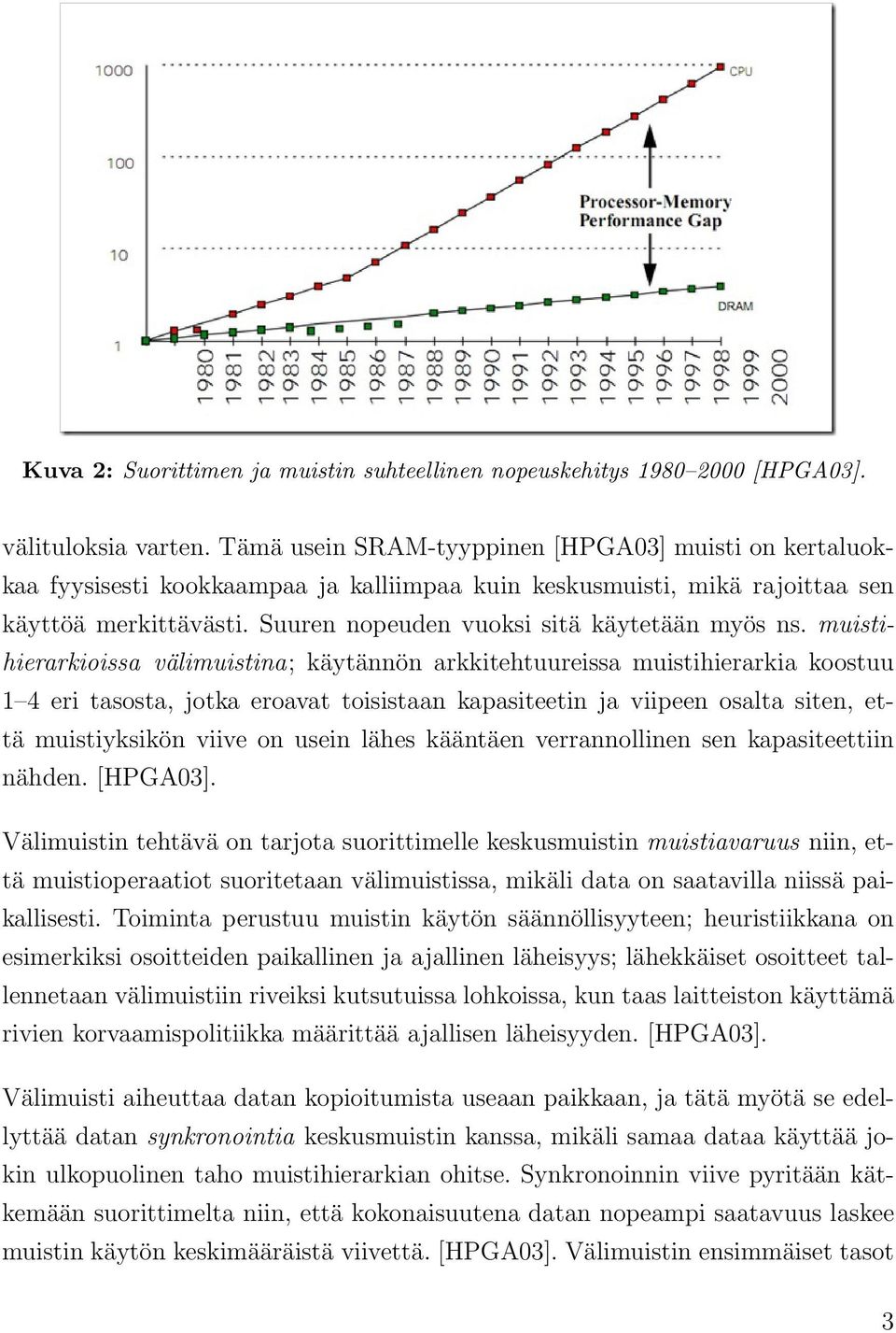 Suuren nopeuden vuoksi sitä käytetään myös ns.