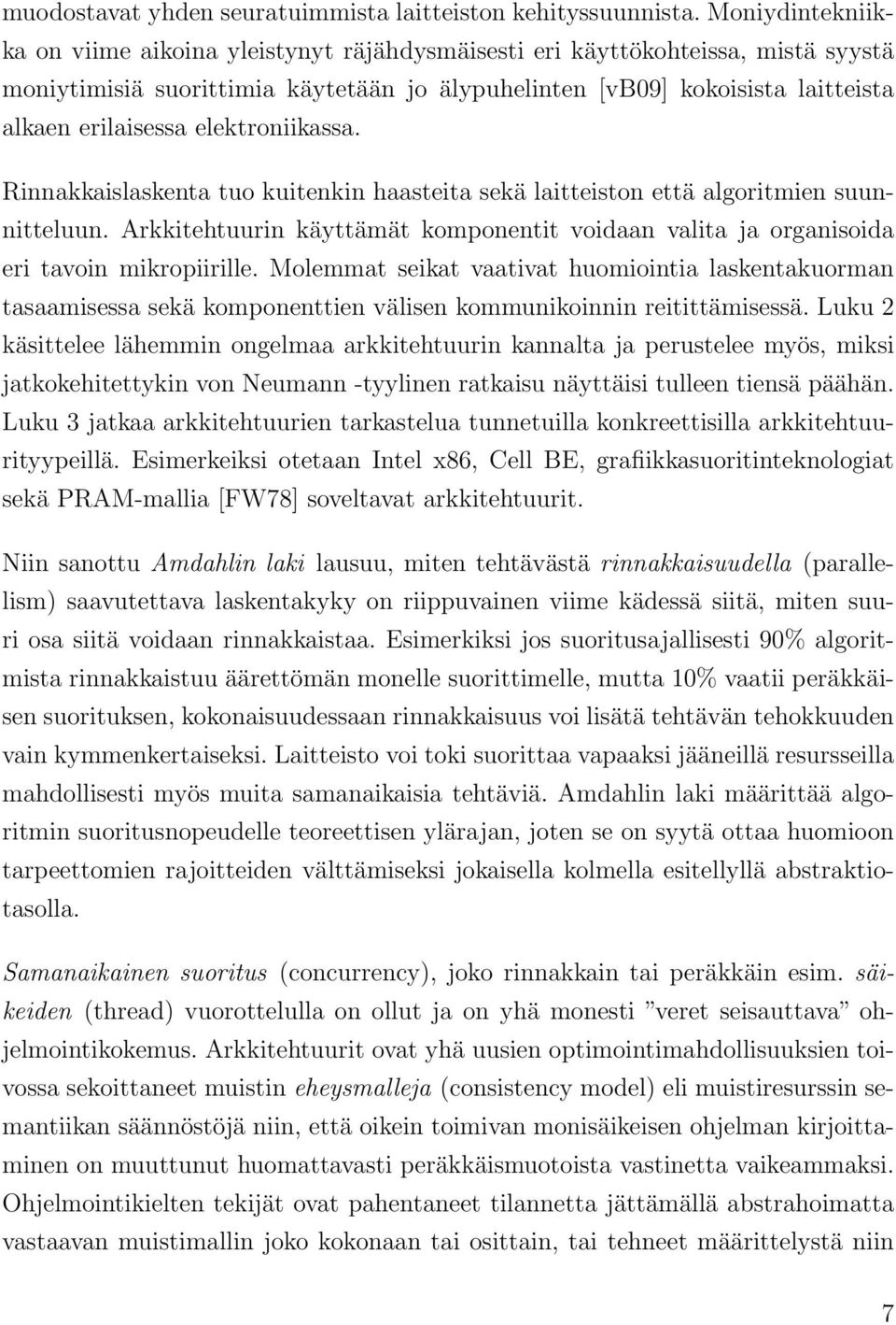 elektroniikassa. Rinnakkaislaskenta tuo kuitenkin haasteita sekä laitteiston että algoritmien suunnitteluun.