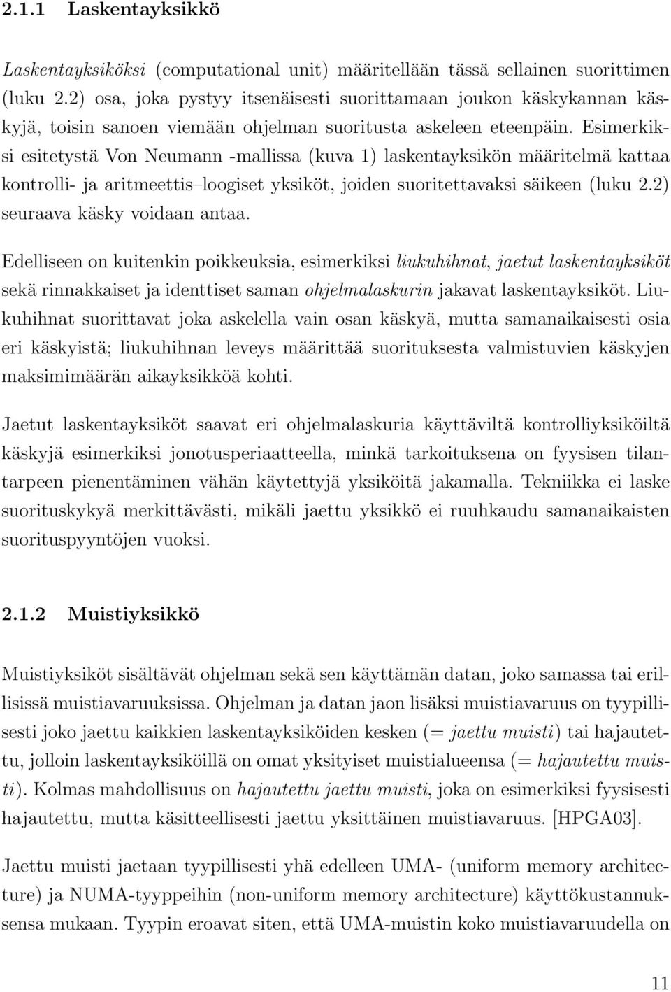 Esimerkiksi esitetystä Von Neumann -mallissa (kuva 1) laskentayksikön määritelmä kattaa kontrolli- ja aritmeettis loogiset yksiköt, joiden suoritettavaksi säikeen (luku 2.