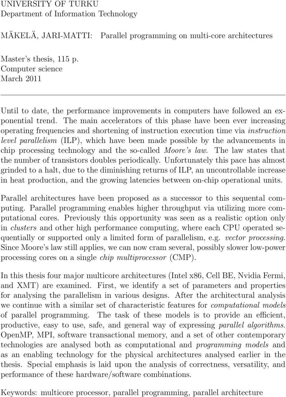 The main accelerators of this phase have been ever increasing operating frequencies and shortening of instruction execution time via instruction level parallelism (ILP), which have been made possible