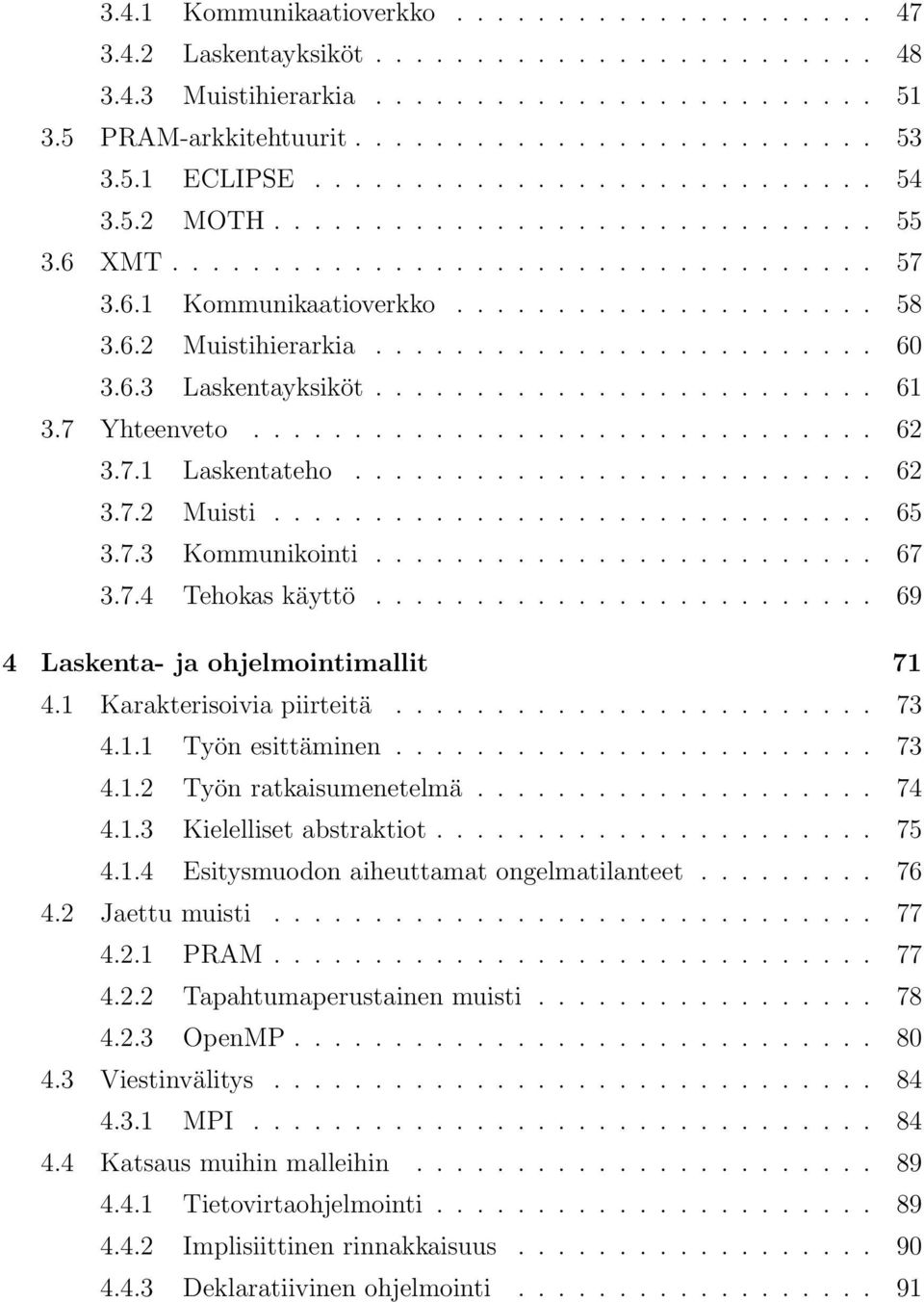 ........................ 60 3.6.3 Laskentayksiköt......................... 61 3.7 Yhteenveto............................... 62 3.7.1 Laskentateho.......................... 62 3.7.2 Muisti.............................. 65 3.