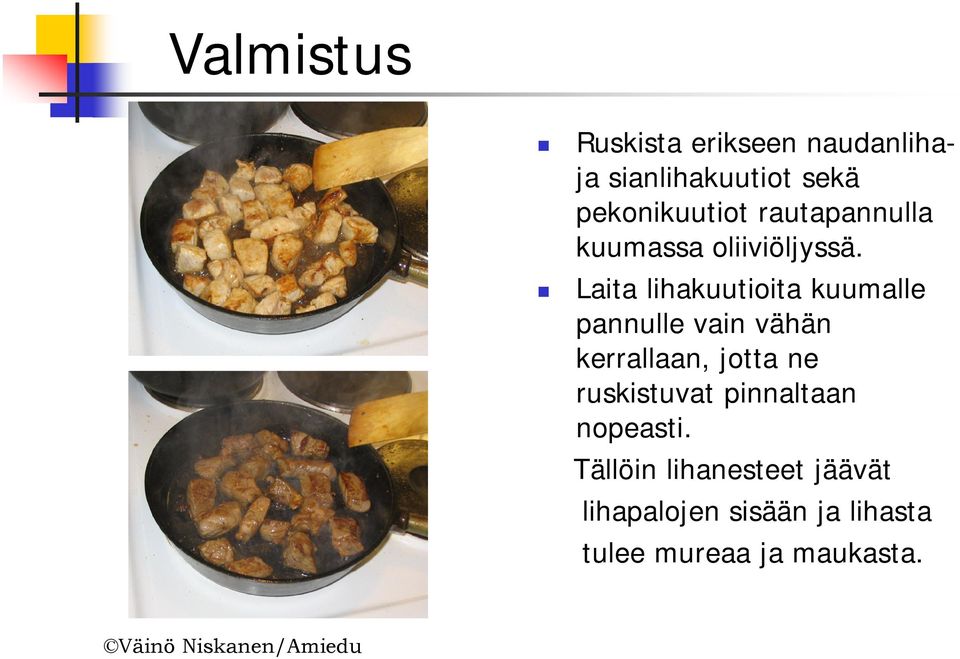 Laita lihakuutioita kuumalle pannulle vain vähän kerrallaan, jotta ne