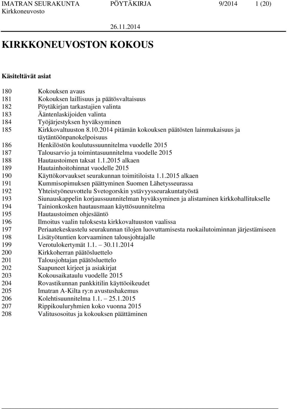 2014 pitämän kokouksen päätösten lainmukaisuus ja täytäntöönpanokelpoisuus 186 Henkilöstön koulutussuunnitelma vuodelle 2015 187 Talousarvio ja toimintasuunnitelma vuodelle 2015 188 Hautaustoimen