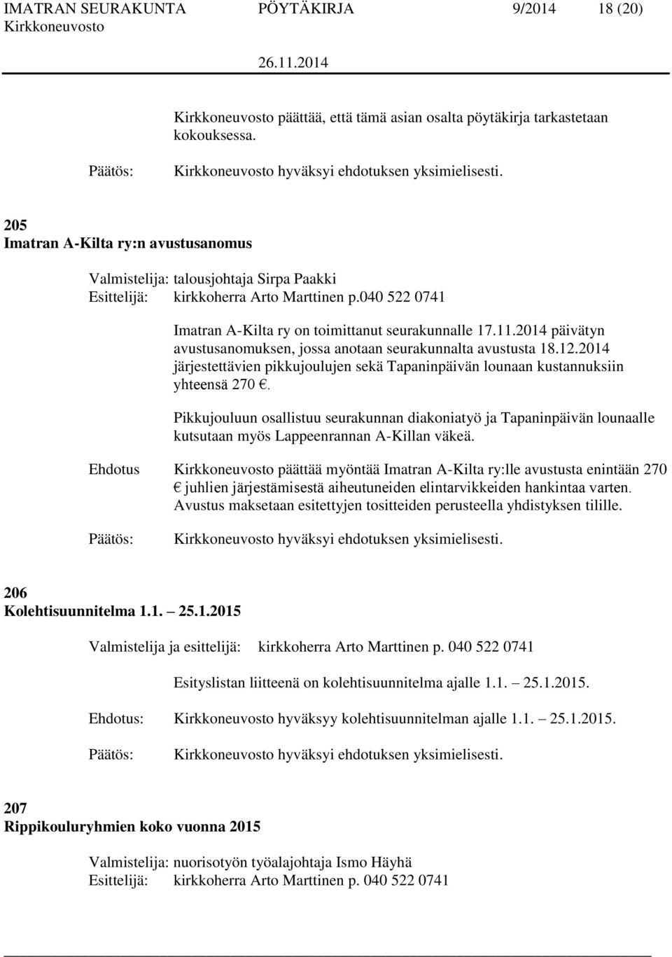 2014 päivätyn avustusanomuksen, jossa anotaan seurakunnalta avustusta 18.12.2014 järjestettävien pikkujoulujen sekä Tapaninpäivän lounaan kustannuksiin yhteensä 270.