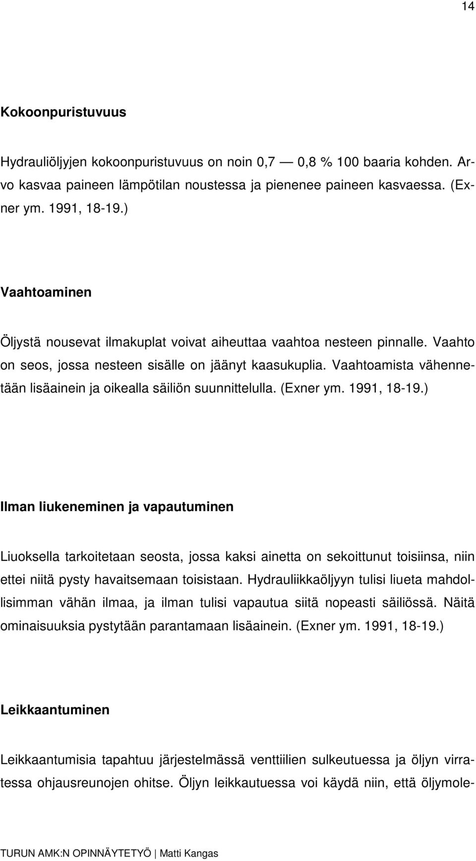 Vaahtoamista vähennetään lisäainein ja oikealla säiliön suunnittelulla. (Exner ym. 1991, 18-19.