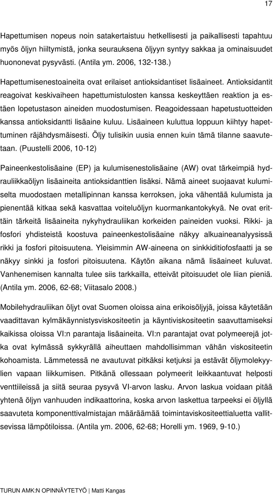 Antioksidantit reagoivat keskivaiheen hapettumistulosten kanssa keskeyttäen reaktion ja estäen lopetustason aineiden muodostumisen.