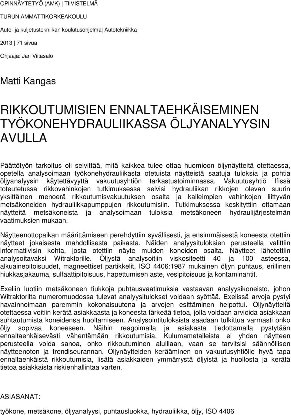 näytteistä saatuja tuloksia ja pohtia öljyanalyysin käytettävyyttä vakuutusyhtiön tarkastustoiminnassa.