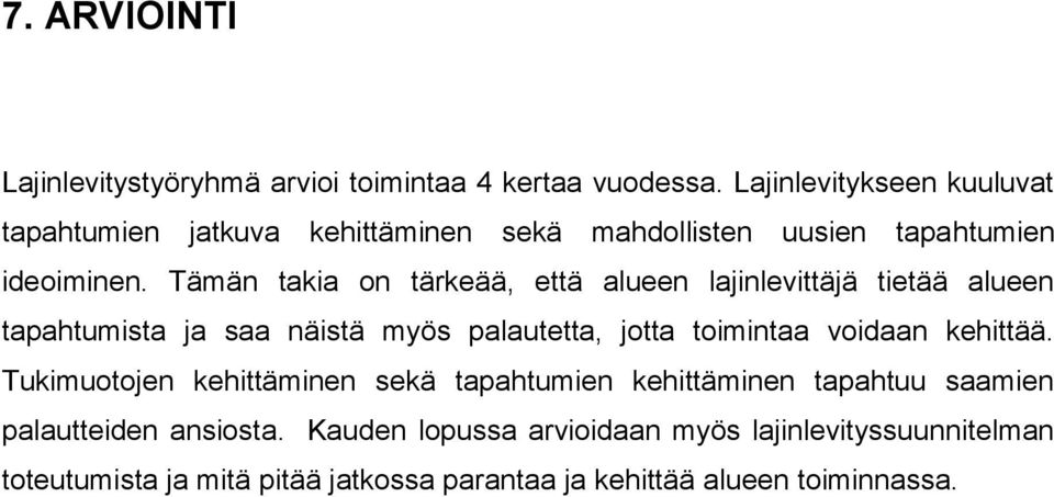 Tämän takia on tärkeää, että alueen lajinlevittäjä tietää alueen tapahtumista ja saa näistä myös palautetta, jotta toimintaa voidaan