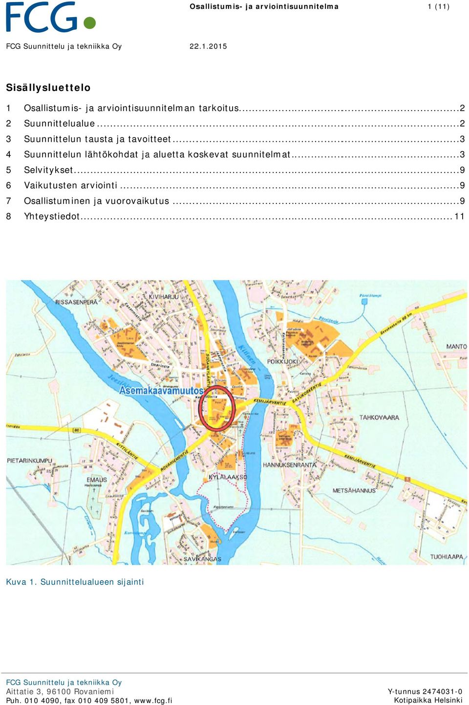 .. 9 6 Vaikutusten arviointi... 9 7 Osallistuminen ja vuorovaikutus... 9 8 Yhteystiedot... 11 Kuva 1.