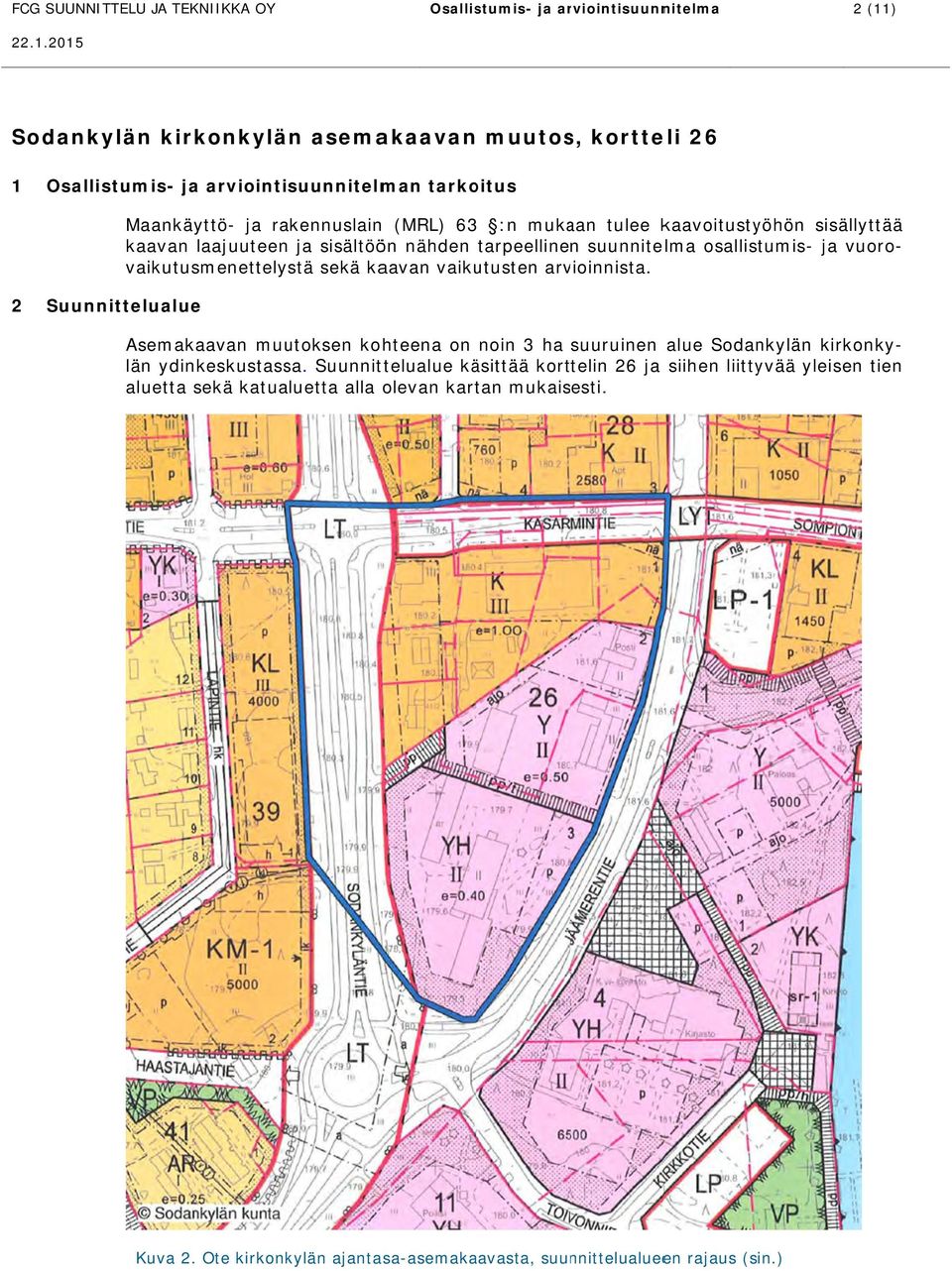 arvioinnista. 2 Suunnittelualuee Asemakaavan muutoksen kohteena on noin 3 ha suuruinen alue Sodankylän kirkonky- tien län ydinkeskustassa.