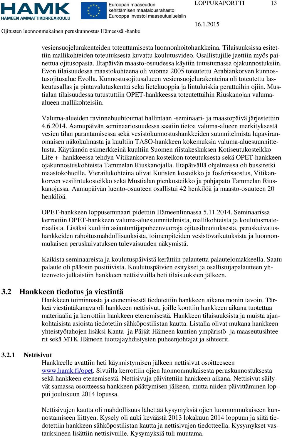 Evon tilaisuudessa maastokohteena oli vuonna 2005 toteutettu Arabiankorven kunnostusojitusalue Evolla.