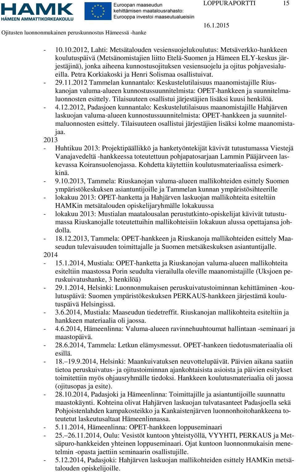 vesiensuojelu ja ojitus pohjavesialueilla. Petra Korkiakoski ja Henri Solismaa osallistuivat. - 29.11.