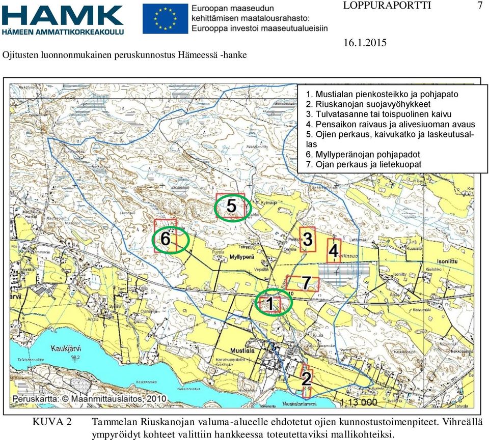 Ojien perkaus, kaivukatko ja laskeutusallas 6. Myllyperänojan pohjapadot 7.