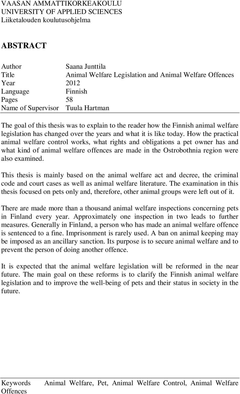 How the practical animal welfare control works, what rights and obligations a pet owner has and what kind of animal welfare offences are made in the Ostrobothnia region were also examined.