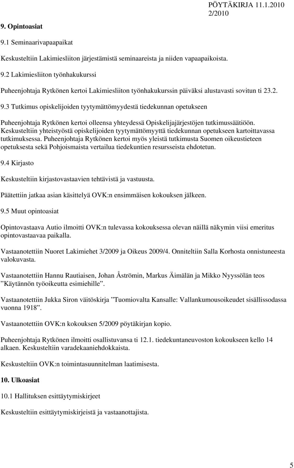 Keskusteltiin yhteistyöstä opiskelijoiden tyytymättömyyttä tiedekunnan opetukseen kartoittavassa tutkimuksessa.