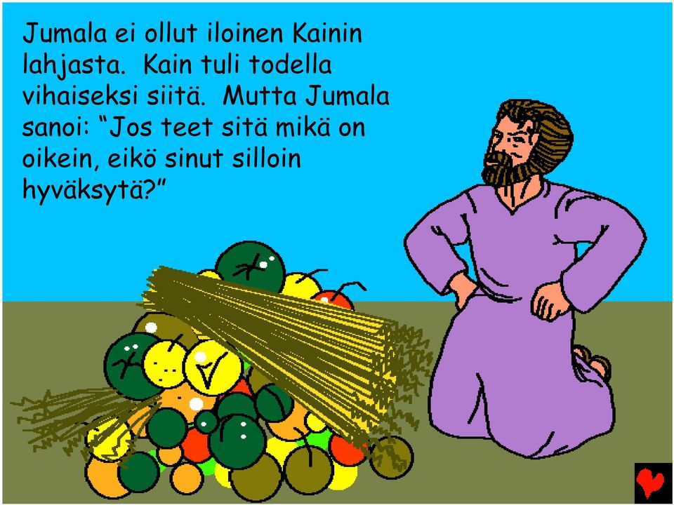 Kain tuli todella vihaiseksi siitä.