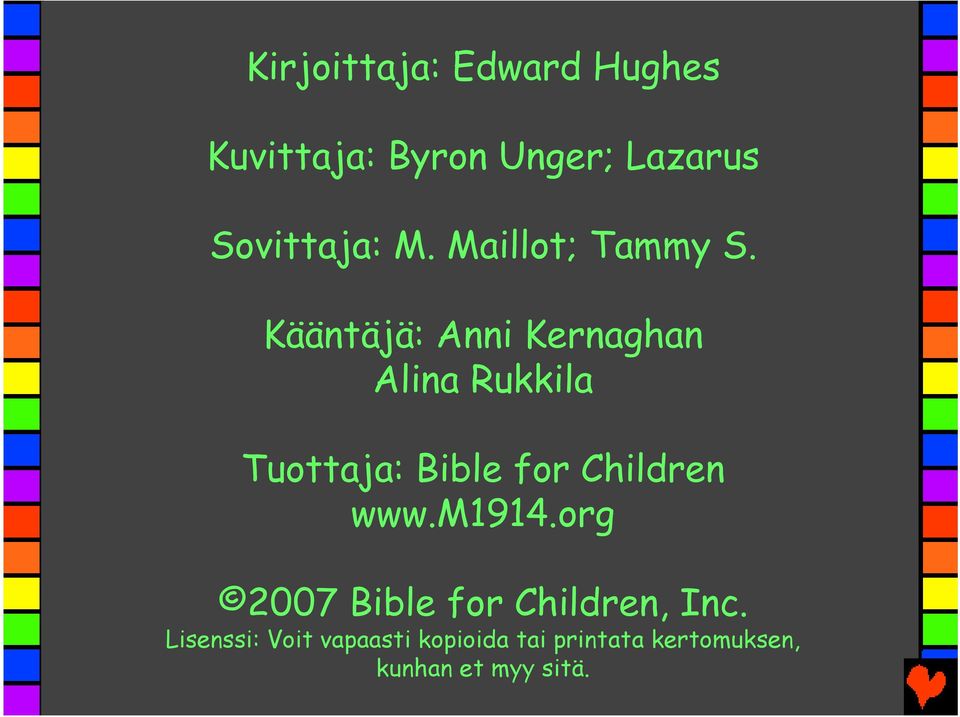 Kääntäjä: Anni Kernaghan Alina Rukkila Tuottaja: Bible for Children