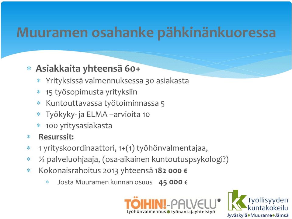 100 yritysasiakasta Resurssit: 1 yrityskoordinaattori, 1+(1) työhönvalmentajaa, ½ palveluohjaaja,